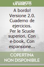 A bordo! Versione 2.0. Cuaderno de ejercicios. Per le Scuole superiori. Con e-book. Con espansione online. Vol. 1 libro