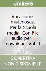 Vacaciones misteriosas. Per la Scuola media. Con File audio per il download. Vol. 1 libro