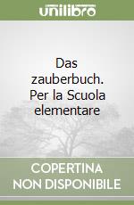 Das zauberbuch. Per la Scuola elementare libro