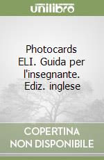 Photocards ELI. Guida per l'insegnante. Ediz. inglese libro