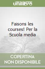 Faisons les courses! Per la Scuola media libro