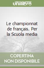 Le championnat de français. Per la Scuola media libro