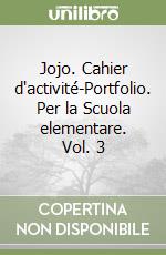 Jojo. Cahier d'activité-Portfolio. Per la Scuola elementare. Vol. 3 libro