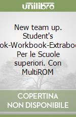 New team up. Student's book-Workbook-Extrabook. Per le Scuole superiori. Con MultiROM libro