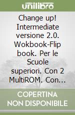 Change up! Intermediate versione 2.0. Wokbook-Flip book. Per le Scuole superiori. Con 2 MultiROM. Con espansione online libro