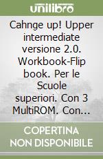 Cahnge up! Upper intermediate versione 2.0. Workbook-Flip book. Per le Scuole superiori. Con 3 MultiROM. Con espansione online libro