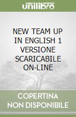 NEW TEAM UP IN ENGLISH 1 VERSIONE SCARICABILE ON-LINE libro