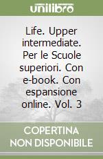 Life. Upper intermediate. Per le Scuole superiori. Con e-book. Con espansione online. Vol. 3 libro