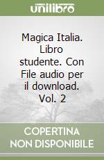 Magica Italia. Libro studente. Con File audio per il download. Vol. 2 libro