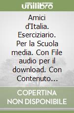 Amici d'Italia. Eserciziario. Per la Scuola media. Con File audio per il download. Con Contenuto digitale per accesso on line. Vol. 1 libro