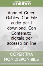 Anne of Green Gables. Con File audio per il download. Con Contenuto digitale per accesso on line libro