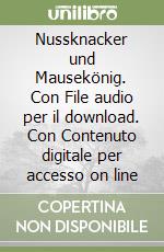 Nussknacker und Mausekönig. Con File audio per il download. Con Contenuto digitale per accesso on line libro