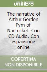 The narrative of Arthur Gordon Pym of Nantucket. Con CD Audio. Con espansione online libro