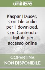 Kaspar Hauser. Con File audio per il download. Con Contenuto digitale per accesso online libro