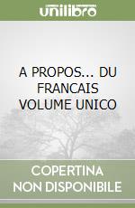 A PROPOS... DU FRANCAIS VOLUME UNICO libro