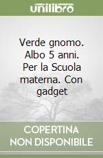 Verde gnomo. Albo 5 anni. Per la Scuola materna. Con gadget libro