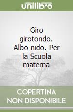 Giro girotondo. Albo nido. Per la Scuola materna libro