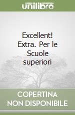 Excellent! Extra. Per le Scuole superiori libro