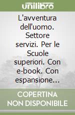 L'avventura dell'uomo. Settore servizi. Per le Scuole superiori. Con e-book. Con espansione online libro