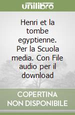 Henri et la tombe egyptienne. Per la Scuola media. Con File audio per il download libro