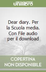 Dear diary. Per la Scuola media. Con File audio per il download libro