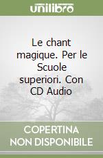 Le chant magique. Per le Scuole superiori. Con CD Audio libro