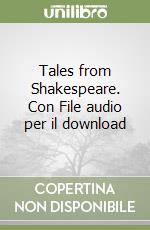 Tales from Shakespeare. Con File audio per il download libro