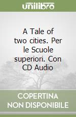 A Tale of two cities. Per le Scuole superiori. Con CD Audio libro