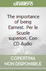 The importance of being Earnest. Per le Scuole superiori. Con CD Audio libro