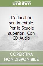 L'education sentimentale. Per le Scuole superiori. Con CD Audio libro