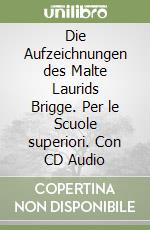 Die Aufzeichnungen des Malte Laurids Brigge. Per le Scuole superiori. Con CD Audio libro