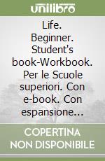 Life. Beginner. Student's book-Workbook. Per le Scuole superiori. Con e-book. Con espansione online libro