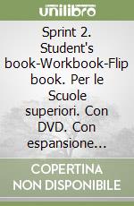 Sprint 2. Student's book-Workbook-Flip book. Per le Scuole superiori. Con DVD. Con espansione online libro