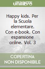 Happy kids. Per la Scuola elementare. Con e-book. Con espansione online. Vol. 3 libro