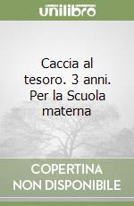 Caccia al tesoro. 3 anni. Per la Scuola materna libro