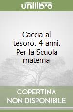 Caccia al tesoro. 4 anni. Per la Scuola materna libro