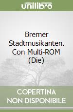 Bremer Stadtmusikanten. Con Multi-ROM (Die) libro