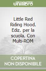 Little Red Riding Hood. Ediz. per la scuola. Con Multi-ROM libro