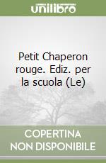 Petit Chaperon rouge. Ediz. per la scuola (Le) libro