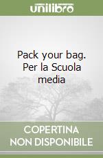 Pack your bag. Per la Scuola media