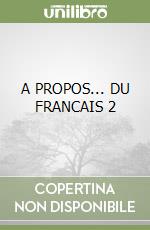 A PROPOS... DU FRANCAIS 2 libro