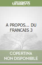 A PROPOS... DU FRANCAIS 3 libro