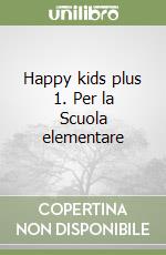 Happy kids plus 1. Per la Scuola elementare libro