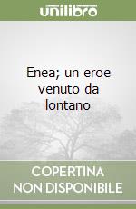 Enea; un eroe venuto da lontano libro