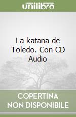 La katana de Toledo. Con CD Audio libro