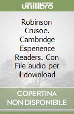 Robinson Crusoe. Cambridge Esperience Readers. Con File audio per il download libro