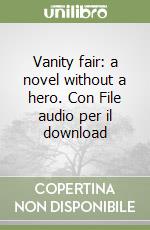 Vanity fair: a novel without a hero. Con File audio per il download libro