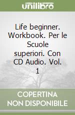 Life beginner. Workbook. Per le Scuole superiori. Con CD Audio. Vol. 1 libro