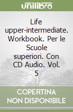 Life upper-intermediate. Workbook. Per le Scuole superiori. Con CD Audio. Vol. 5 libro