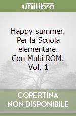 Happy summer. Per la Scuola elementare. Con Multi-ROM. Vol. 1 libro